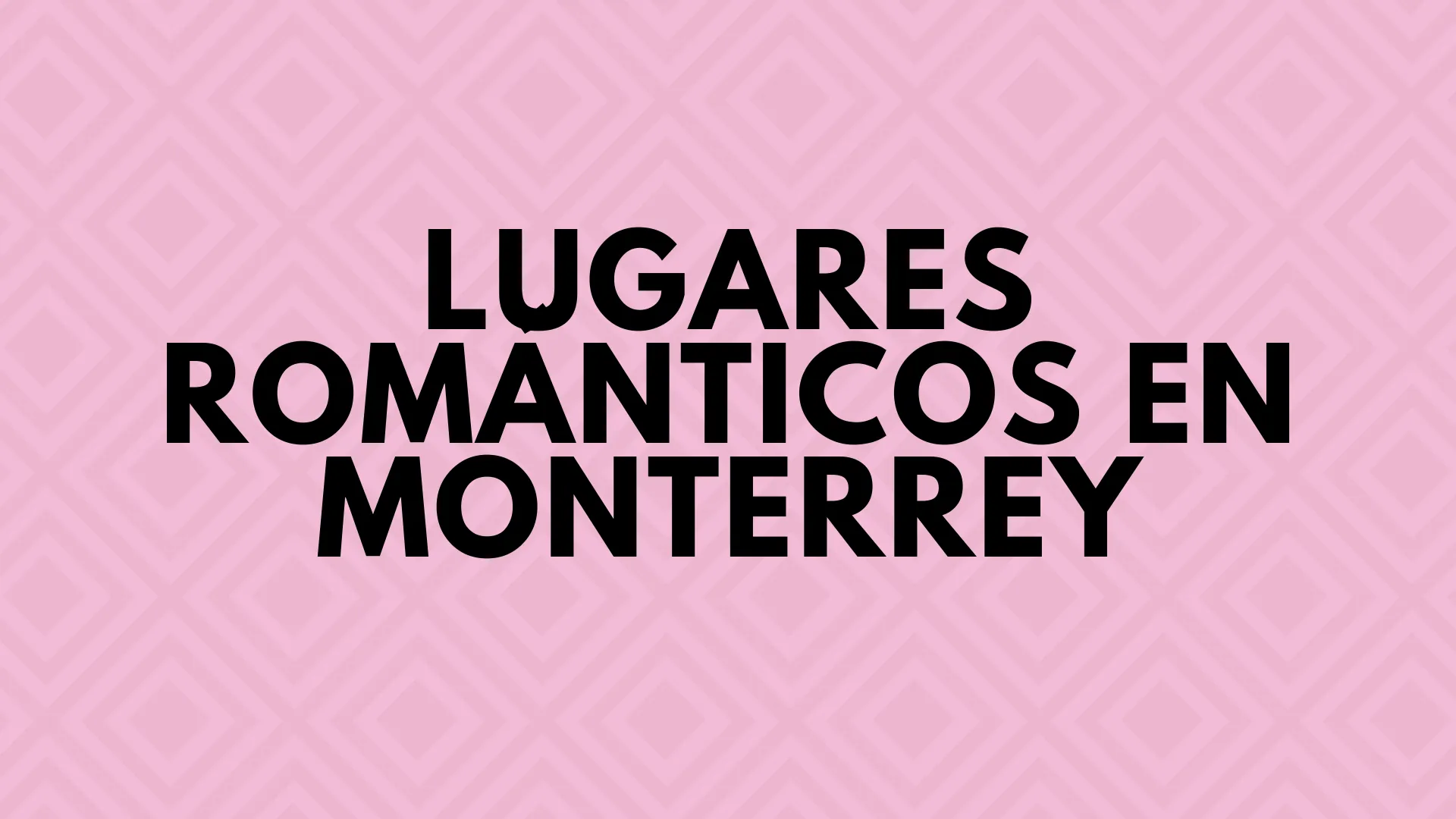 Los lugares mas romanticos que puedes encontrar en Monterrey